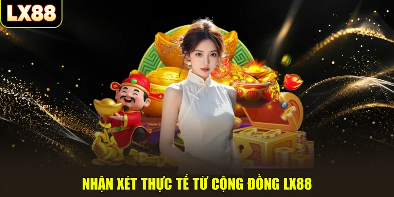 Nhận xét thực tế từ cộng đồng LX88
