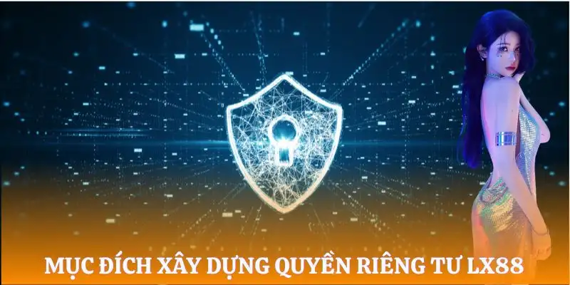 quyen-rieng-tu-lx88-muc-dich